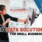 Five Most Effective Big Data Solutions For Small Businesses