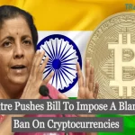 Centre Pushes Bill To Impose A Blanket Ban On Cryptocurrencies