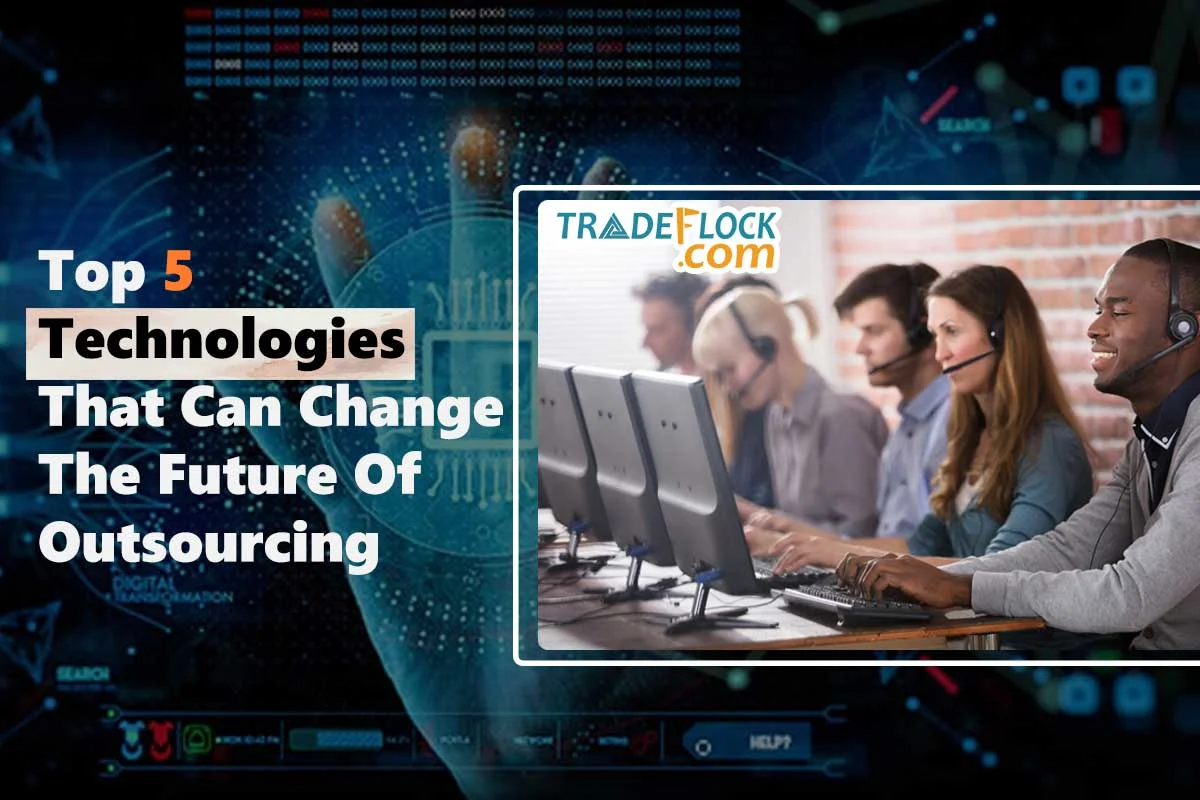 Top 5 Technologies That Can Change The Future Of Outsourcing