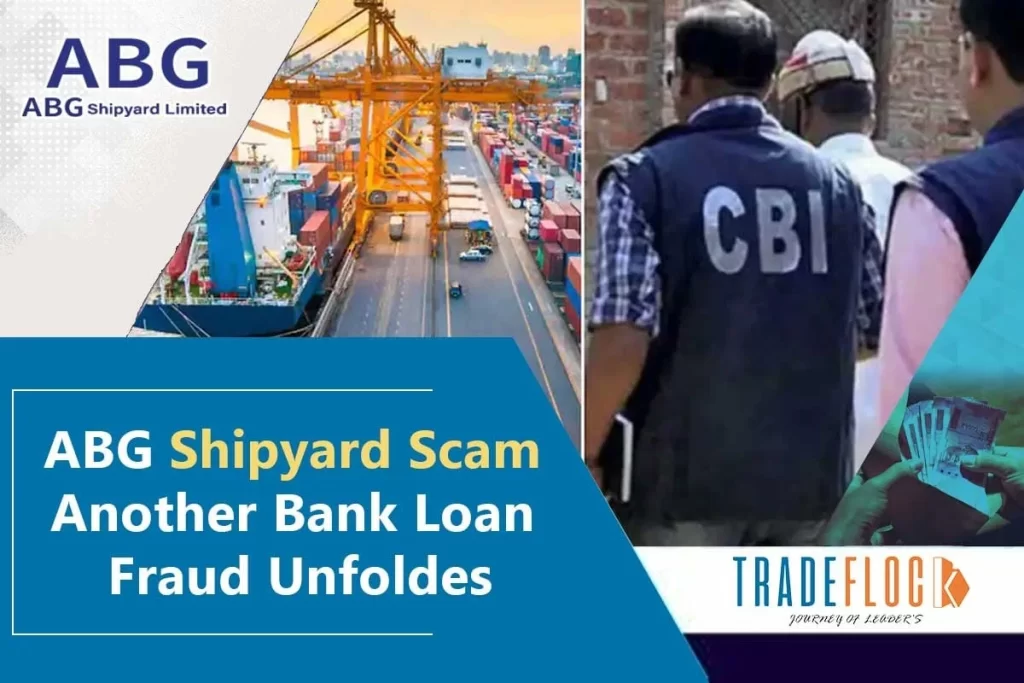 ABG Shipyard Insolvent: India’s Biggest Bank Fraud Unravels