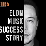 Elon Musk Success Story – The Billionaire Entrepreneur