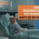 Shortage of Semiconductor Chips Puts Patients At Risk: What’s The Way Forward?