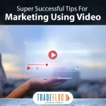 Super Successful Tips For Marketing Using Video