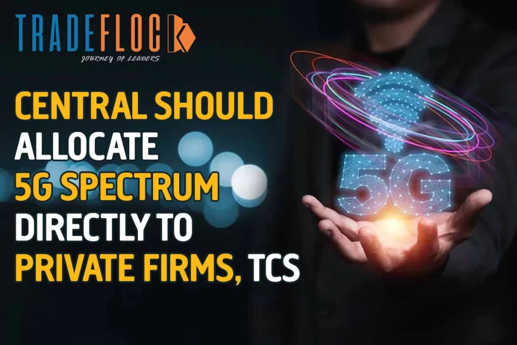 Central Should Allocate 5G Spectrum Directly To Private Firms, Says TCS