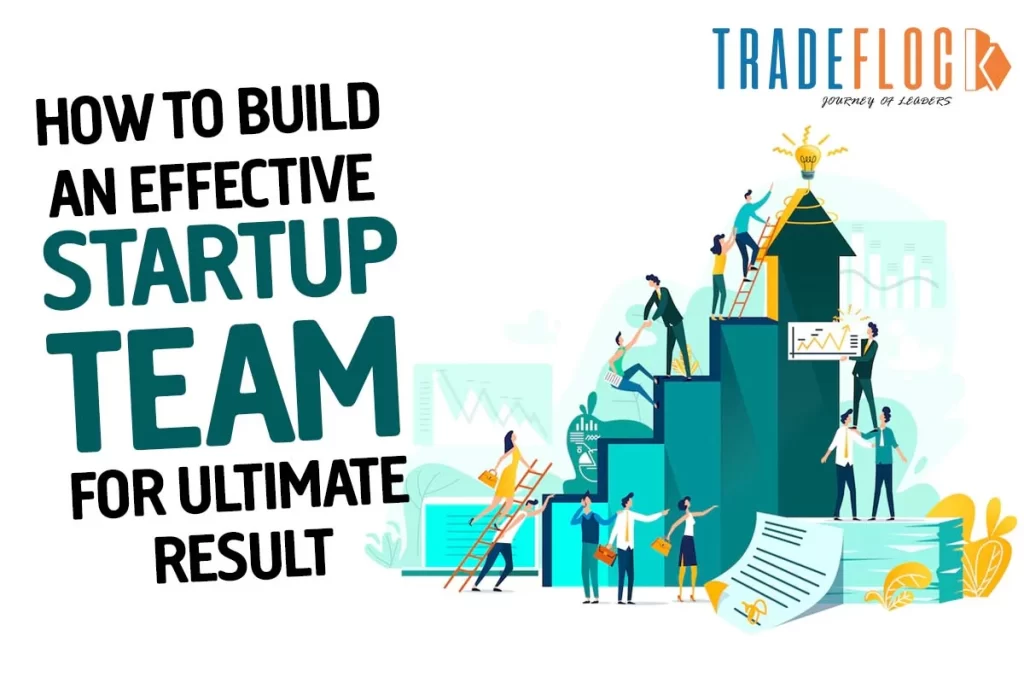 How To Build An Effective Startup Team For Ultimate Result?