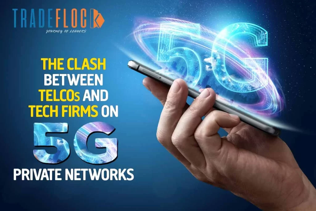 Telcos And Tech Firms Are Clashing On 5G Private Networks