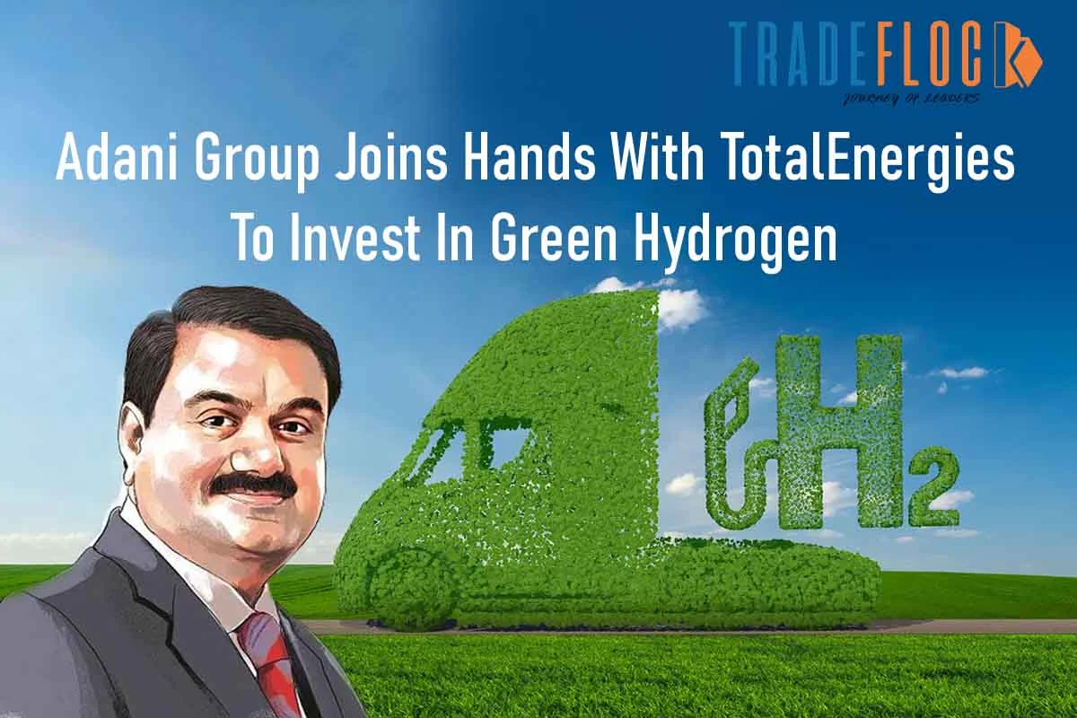 Adani, TotalEnergies Joins Hands To Invest In Green Hydrogen
