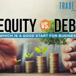 Equity vs. Debt: Which Is A Good Start For Business?
