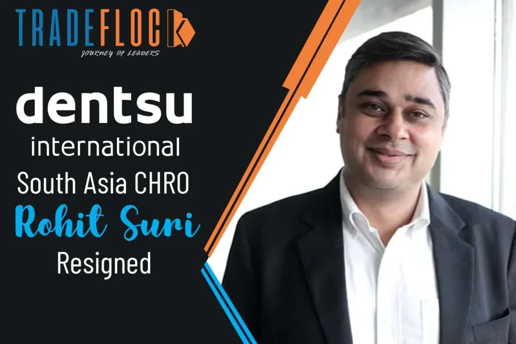 Dentsu International’s South Asia CHRO Rohit Suri Resigned