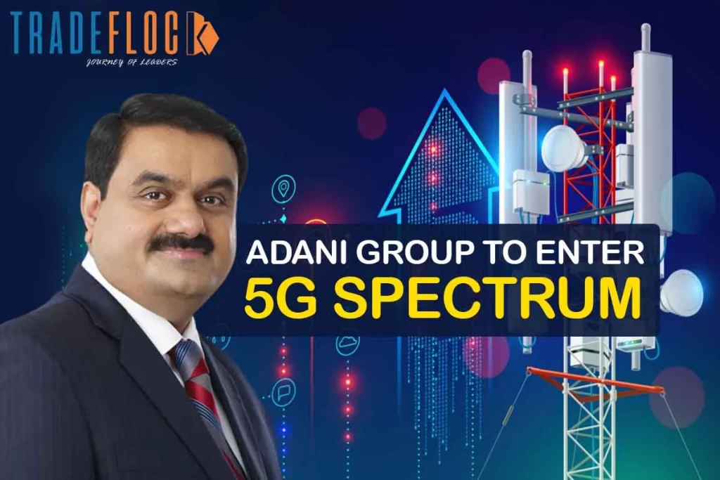 Adani Group Enters 5G Spectrum, Reliance Jio, and Bharti Airtel In Competition