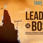 Leader vs Boss: Differences Will Make Or Break Your Company