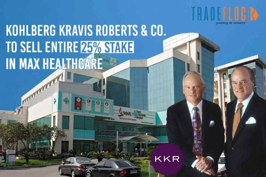 KKR To Sell Entire 25% Stake In Max Healthcare, To Raise 9,000 Cr.