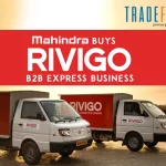 Mahindra Acquires Rivigo’s B2B Express Unit For Rs 225 Crore