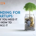 Funding for Startups: Why you need it and How to Source it