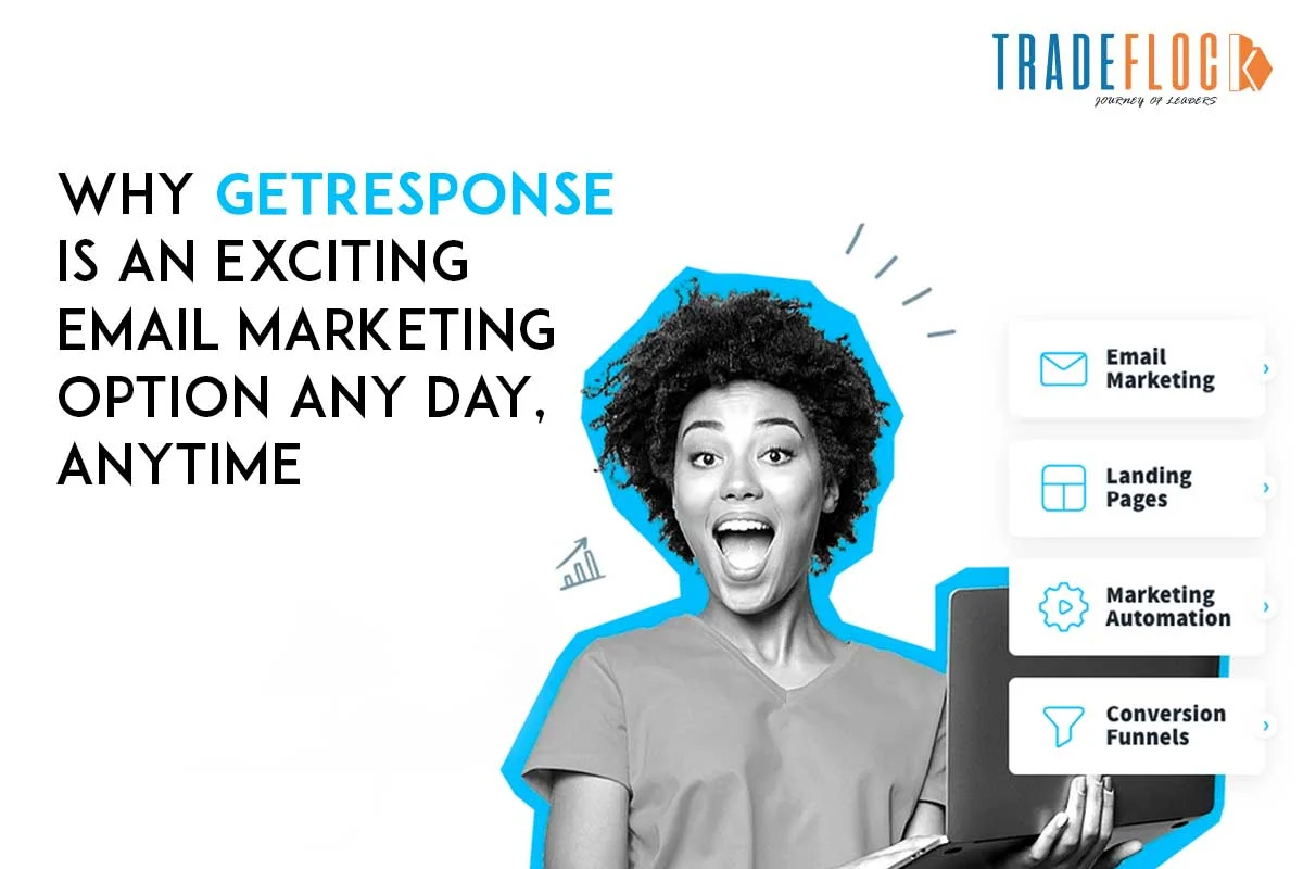 Why GetResponse is An Exciting Email Marketing Option Any Day, Anytime