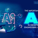 The Importance of AI in Industrial Engineering in 2022