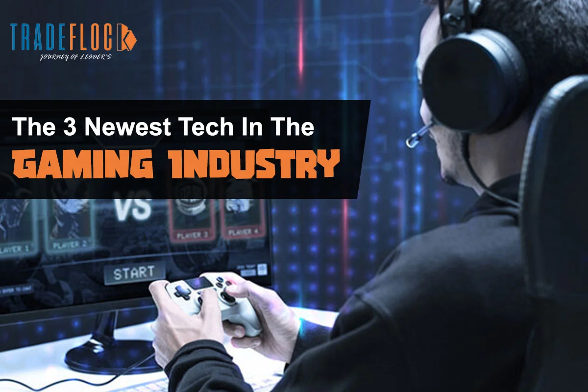 The 3 Newest Tech In The Gaming Industry