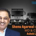 Ashok Leyland Appoints Shenu Agarwal As MD & CEO