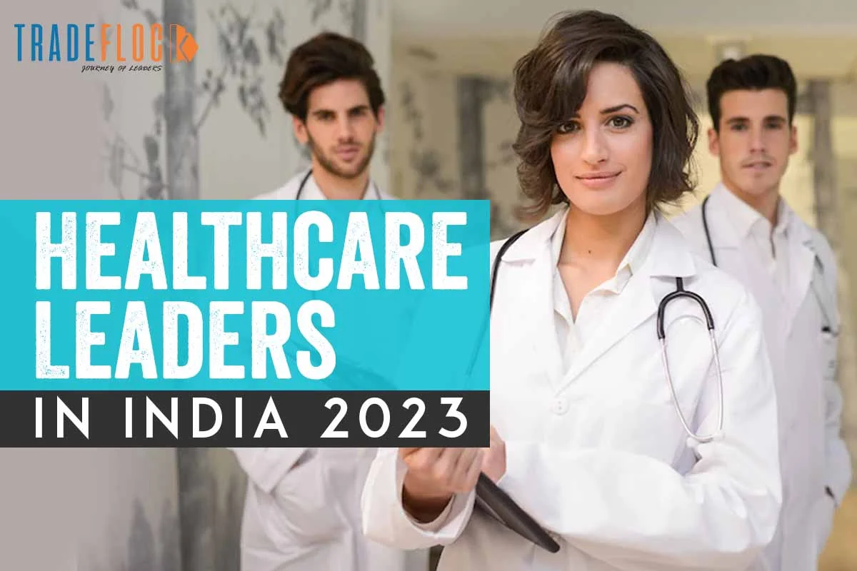 Healthcare Leaders in India 2023: The Autocrats Of Healthcare Institutions 