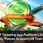 NFT Ticketing App Platform’s Data Integrity Throws Scalpers Off Their Game