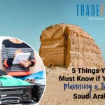 5 Things You Must Know if You are Planning a Trip to Saudi Arabia