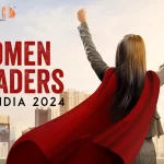Women Leaders in India 2024: Inspiring Women Driving Growth