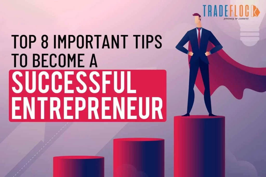 Top 8 Important Tips To Become A Successful Entrepreneur 