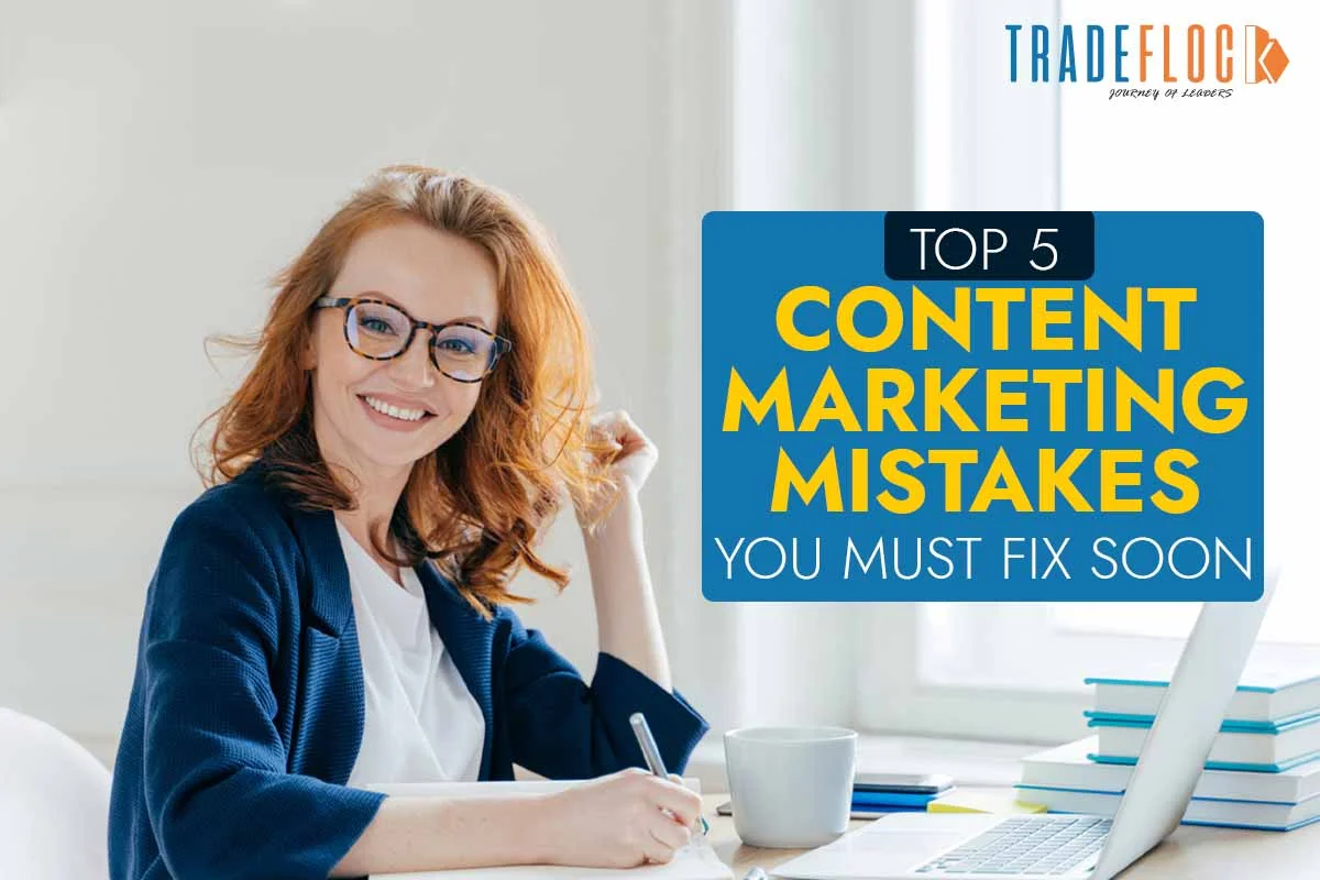Top 5 Content Marketing Mistakes You Must Fix Soon
