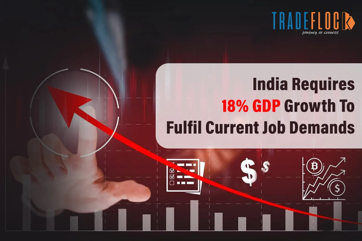 India Needs 18% GDP Growth To Meet Current Job Demands