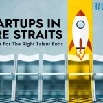 Startups In Dire Straits:  Struggle For The Right Talent Ends