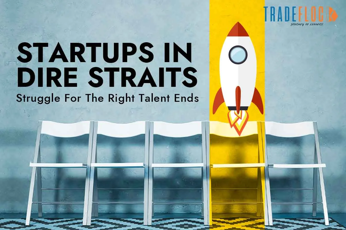 Startups In Dire Straits:  Struggle For The Right Talent Ends