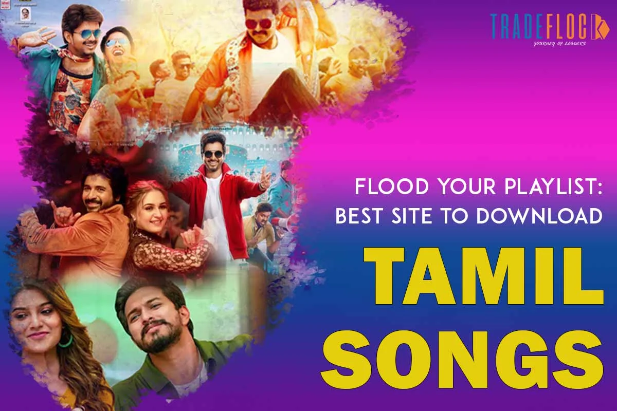 Flood Your Playlist: Best Site To Download Tamil Songs  