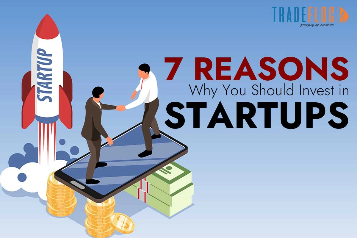 7 Reasons Why You Should Invest in Startups