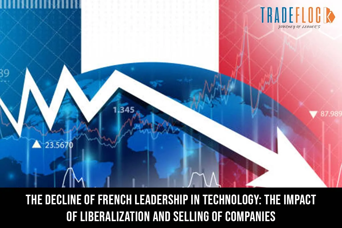 The Decline of French Leadership in Technology: The Impact of Liberalization and Selling of Companies