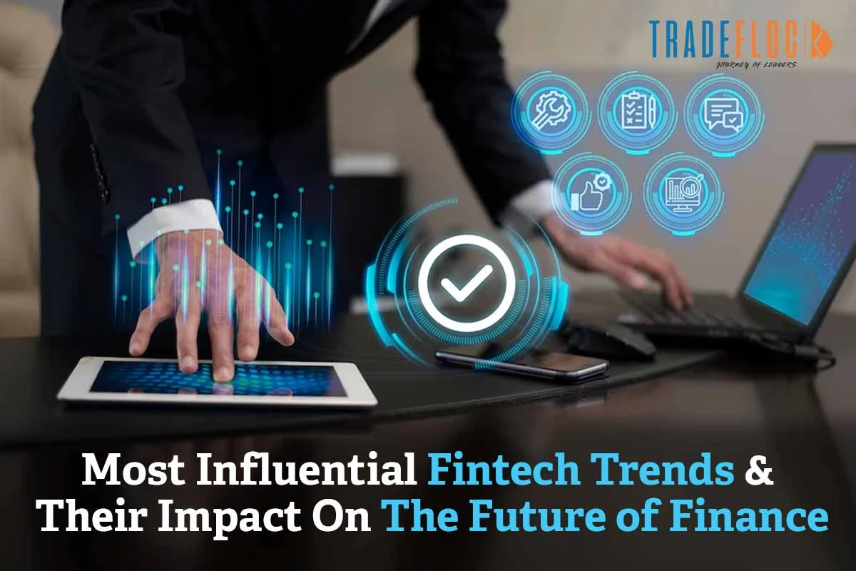 Most Influential Fintech Trends & Their Impact On The Future of Finance