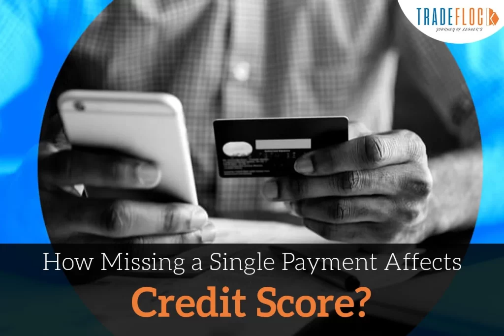 How Missing a Single Payment Affects Credit Score?