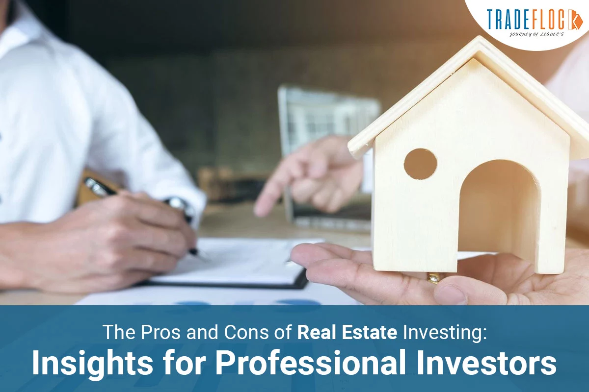 The Pros and Cons of Real Estate Investing: Insights for Professional Investors