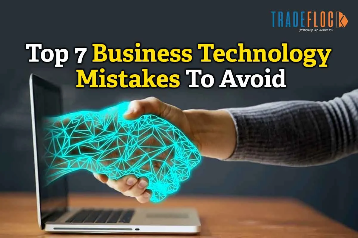 Top 7 Business Technology Mistakes To Avoid
