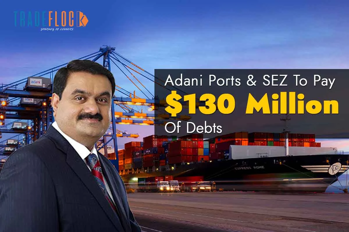 Adani Ports And SEZ To Pay $ 130 Million Of Debts