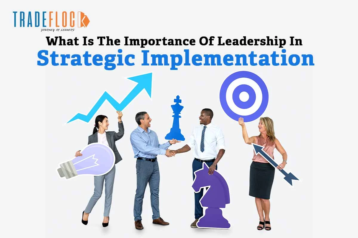What Is The Importance Of Leadership In Strategic Implementation?