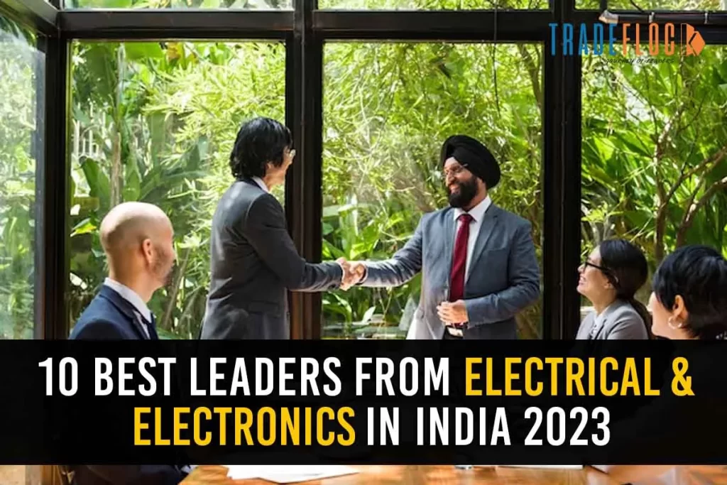 10 Best Leaders From Electrical & Electronics In India 2023: Amplifying the Electronic Growth  