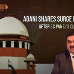 Adani Group Stocks Rise By 19% After SC Panel’s Clean Chit