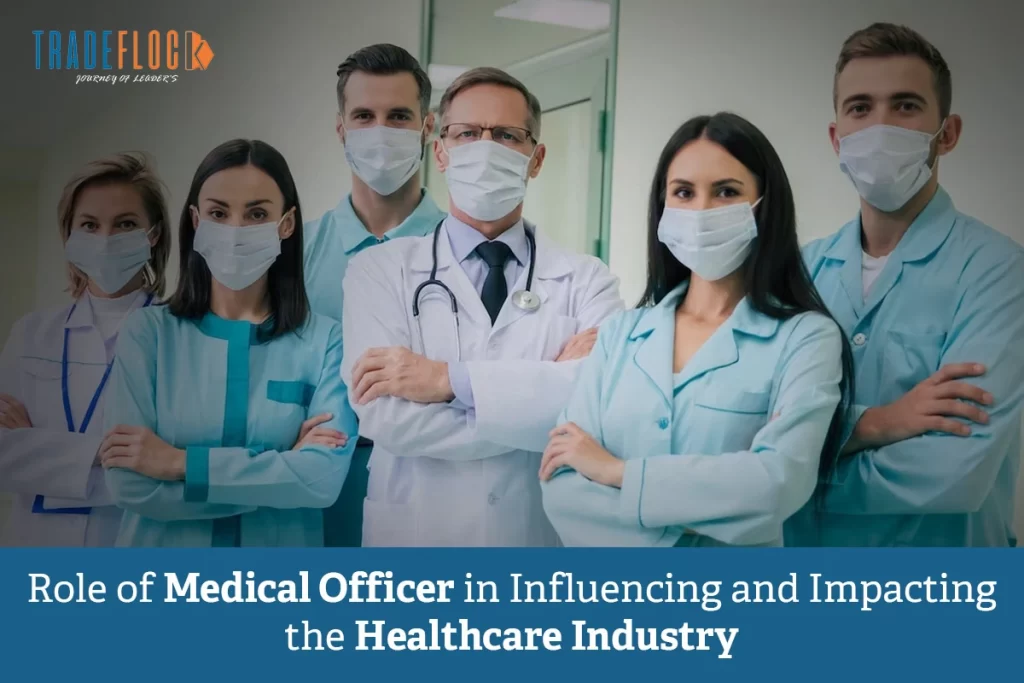 Role of Medical Officer in Influencing and Impacting the Healthcare Industry