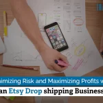 Mimizing Risk and Maximizing Profits with an Etsy Drop Shipping Business