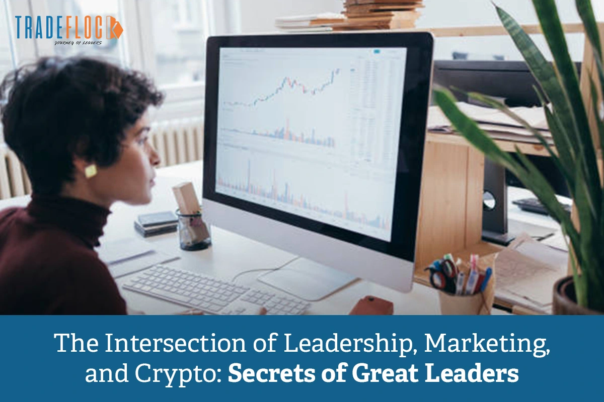 The Intersection of Leadership, Marketing, and Crypto: Secrets of Great Leaders