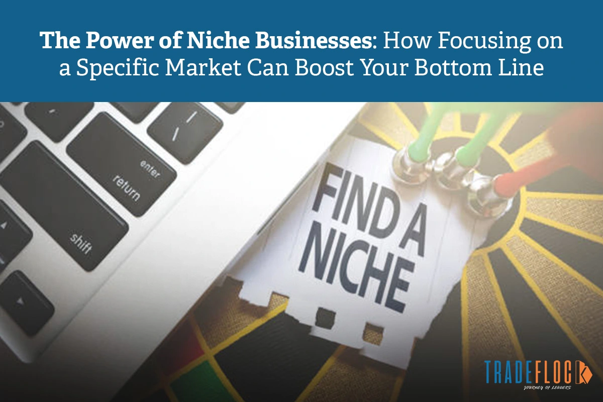 The Power of Niche Businesses: How Focusing on a Specific Market Can Boost Your Bottom Line