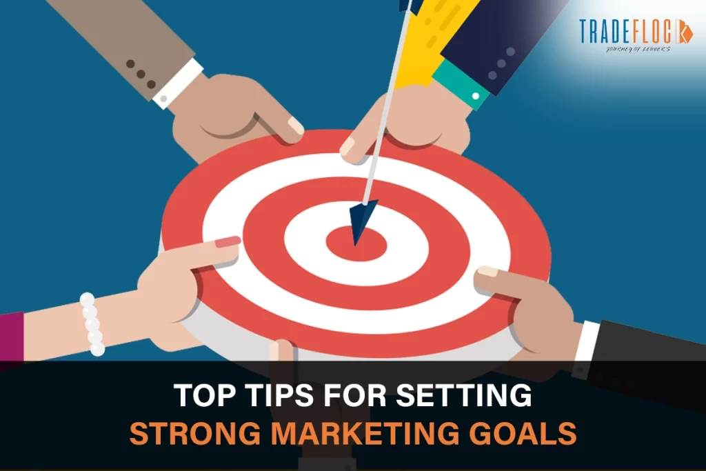 Top Tips for Setting Strong Marketing Goals