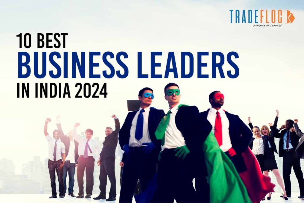 10 Best Business Leaders in India: The Trailblazers of Indian Corporate Industry 