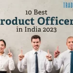 10 Best Chief Product Officers in India 2023: India’s Innovation Architects