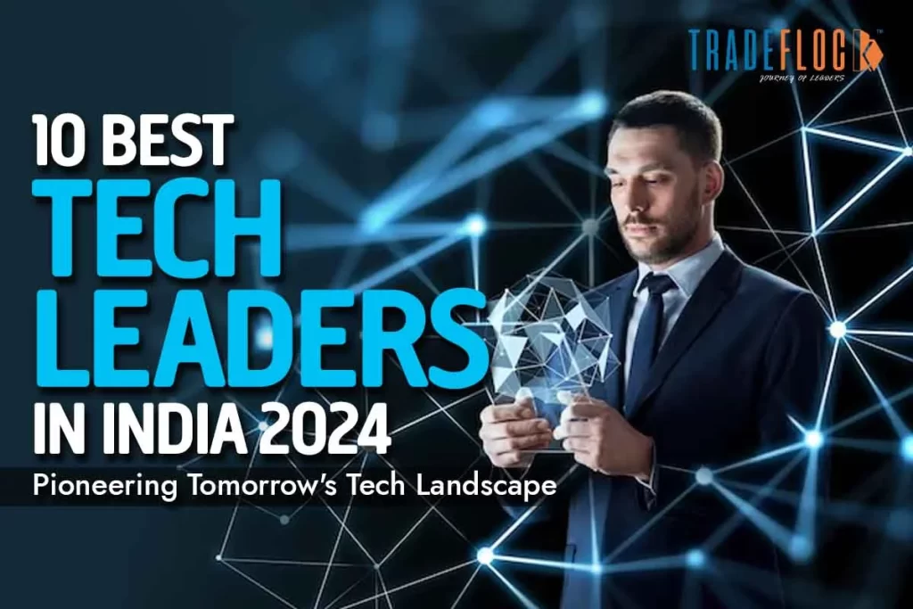 10 Best Tech Leaders in India 2024| Pioneering Tomorrow’s Tech Landscape